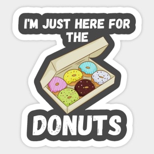 i am just here for the donuts Sticker